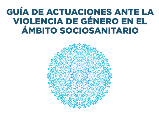 Guía de actuación ante la violencia de género en el ámbito sociosanitario