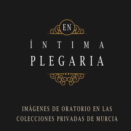 EN ÍNTIMA PLEGARIA · Imágenes de oratorio en las colecciones privadas de Murcia ·