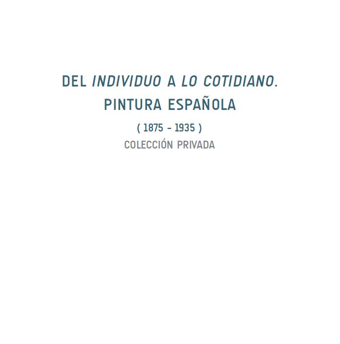 DEL INDIVIDUO A LO COTIDIANO · Pintura Española (1875-1935)