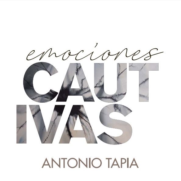 EMOCIONES CAUTIVAS · Antonio Tapia ·
