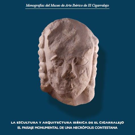 La Escultura y Arquitectura Ibérica de el Cigarralejo. El Paisaje Monumental de una Necrópolis Contestana.
